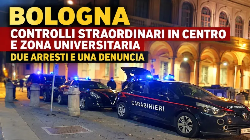 Bologna, controlli straordinari in centro e zona universitaria: due arresti e una denuncia