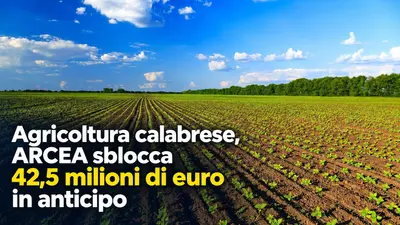 Agricoltura calabrese, ARCEA sblocca 42,5 milioni di euro in anticipo