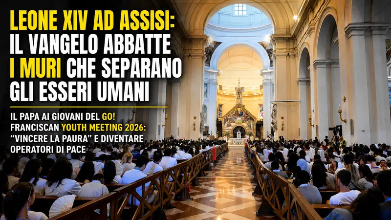 Leone XIV ad Assisi parla ai giovani: il Vangelo può abbattere i muri e cambiare la storia