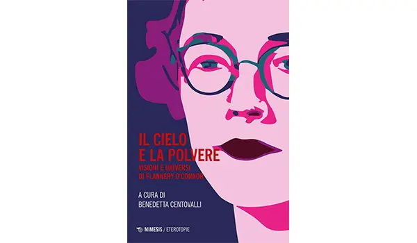 Il cielo e la polvere. visioni e universi di Flannery O’Connor