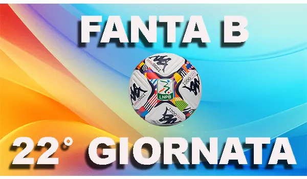 Fanta B 22ª giornata: i migliori consigli per dominare la Serie BKT
