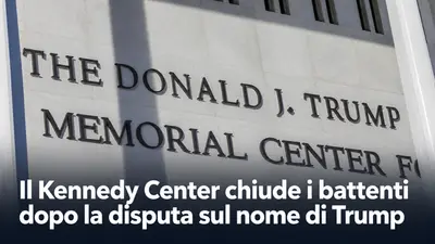 Il Kennedy Center chiude i battenti dopo la disputa sul nome di Trump