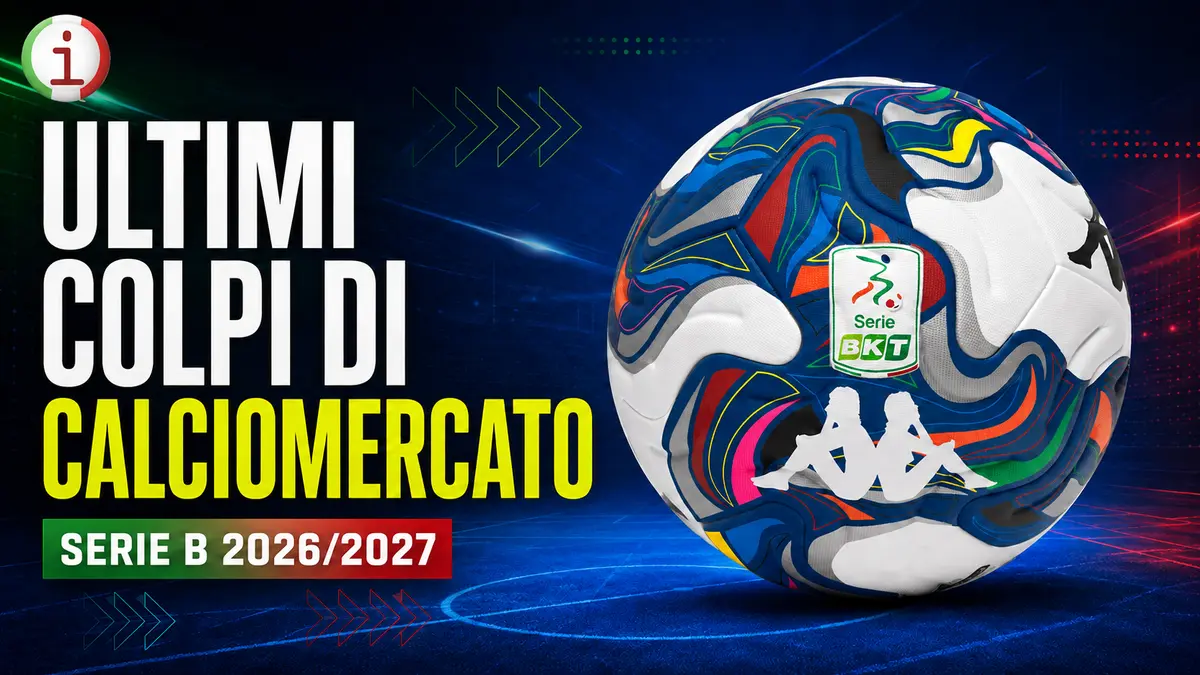Ultimi colpi di calciomercato Serie B 2026-27, acquisti e cessioni ufficiali squadra per squadra