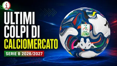 Ultimi colpi di calciomercato Serie B 2026-27, acquisti e cessioni ufficiali squadra per squadra