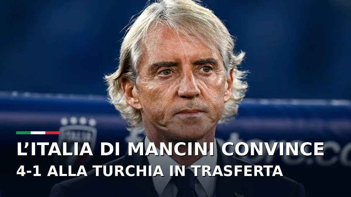 L'Italia di Mancini convince: 4-1 alla Turchia in trasferta