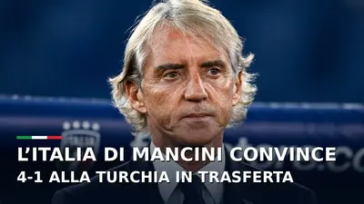 L'Italia di Mancini convince: 4-1 alla Turchia in trasferta