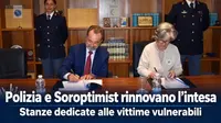 Polizia e Soroptimist rinnovano l'intesa per le stanze dedicate alle vittime vulnerabili