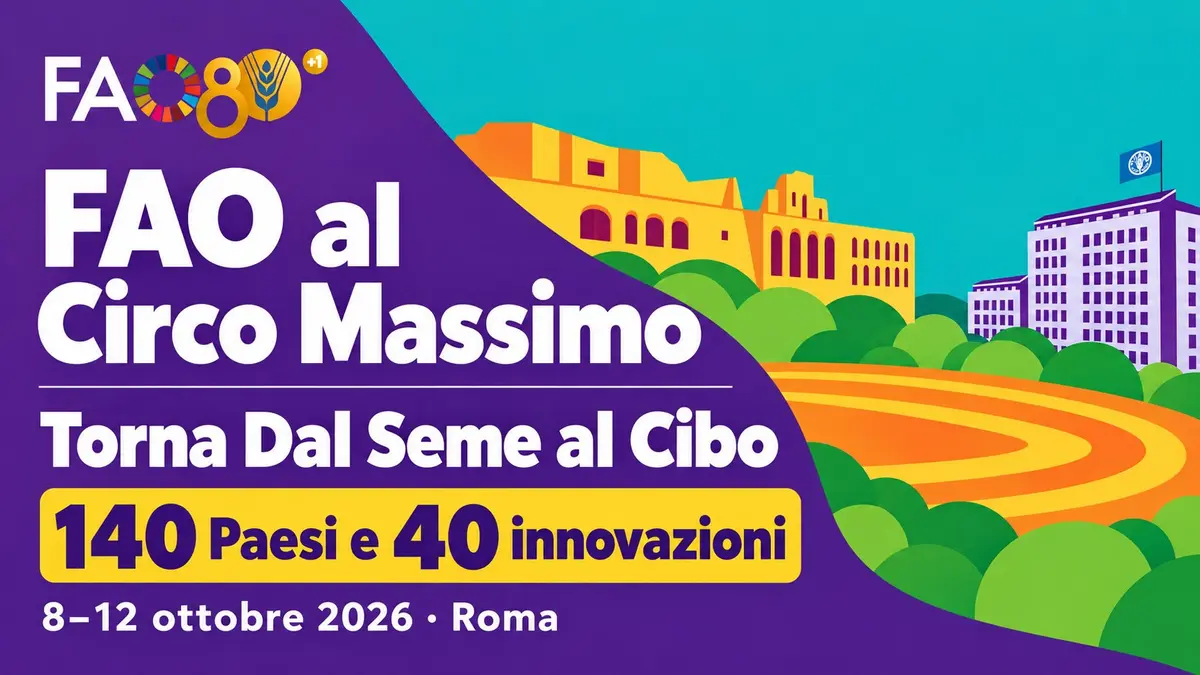 FAO al Circo Massimo: torna Dal Seme al Cibo con 140 Paesi e 40 innovazioni