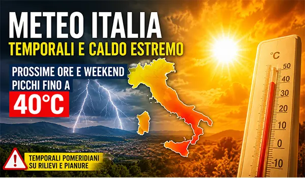 Meteo Italia, tra temporali improvvisi e caldo estremo: weekend con picchi fino a 40°C, cosa aspettarsi