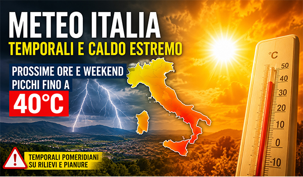 Meteo Italia, tra temporali improvvisi e caldo estremo: weekend con picchi fino a 40°C, cosa aspettarsi