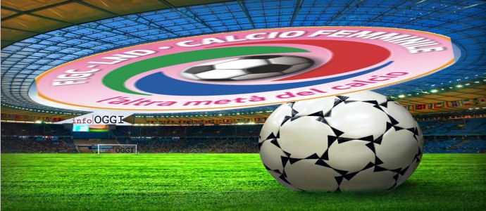 Calcio Femminile: Torna in campo la Serie A - La B scende in campo alle 14.30