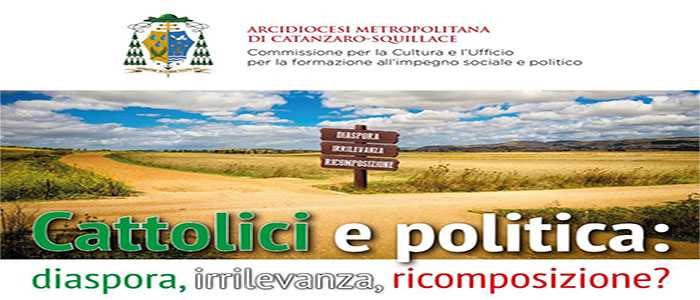 "Cattolici e Politica: diaspora, irrilevanza, ricomposizione?" Catanzaro 19 otto Teatro Politeama