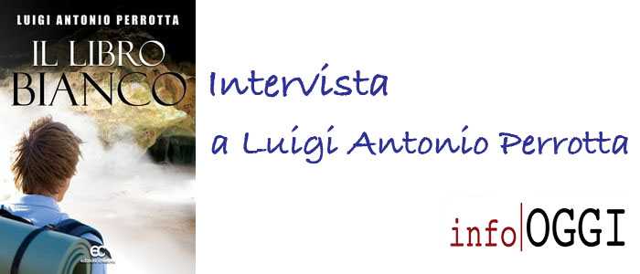 Intervista a Luigi Antonio Perrotta, autore de "Il libro bianco"