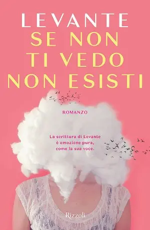 Da oggi in tutte le librerie e negli e-store 'Se non ti vedo non esisti", primo romanzo di Levante