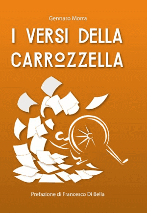 Presentazione de I versi della carrozzella di Gennaro Morra, giovedì 3 marzo Sottopalco del Bellini