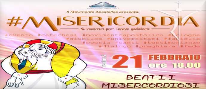 Beati i misericordiosi... Felicità e misericordia - Il 21 febbraio, a Bologna