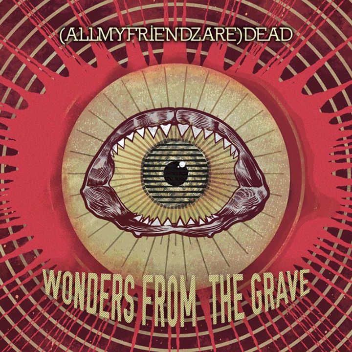 Oggi 26 settembre, esce Wonders From the Grave degli (AllMyFriendzAre)DEAD