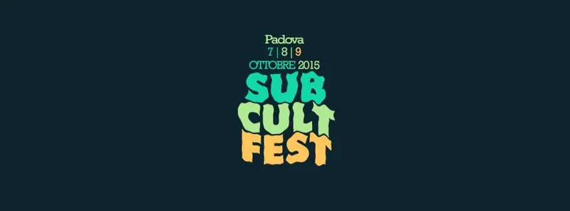 Sub Cult Fest 7, 8, 9 Ottobre 2015. L'ultimo festival outdoor d'Italia al Parco d'Europa di Padova