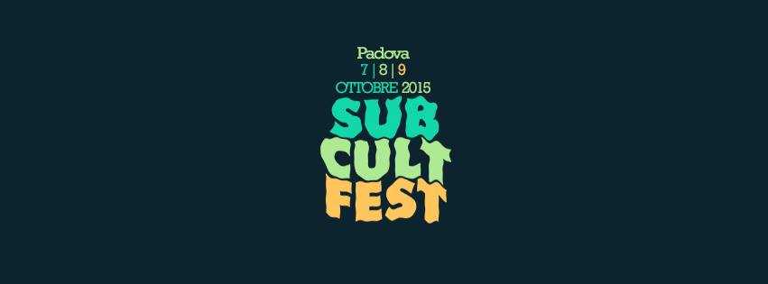 Sub Cult Fest 7, 8, 9 Ottobre 2015. L'ultimo festival outdoor d'Italia al Parco d'Europa di Padova