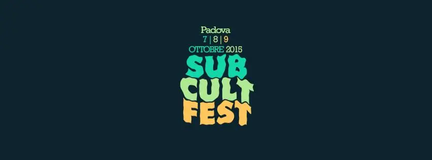 Sub Cult Fest 7, 8, 9 Ottobre 2015. L'ultimo festival outdoor d'Italia al Parco d'Europa di Padova