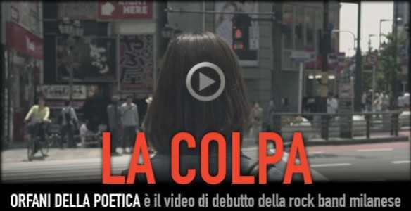 La Colpa: Orfani della Poetica è Il video di debutto della rock band milanese