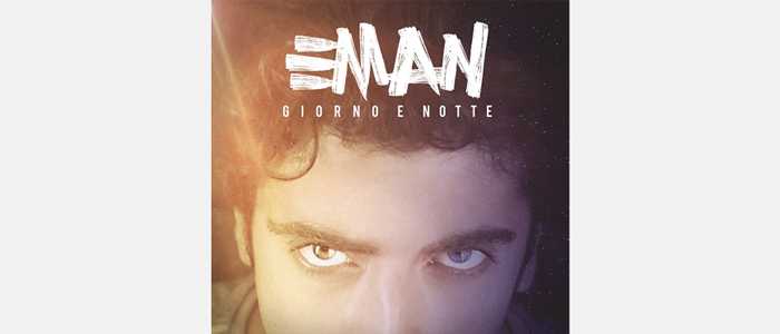 Da oggi in radio e in digitale 'Giorno e Notte' il nuovo singolo di EMAN