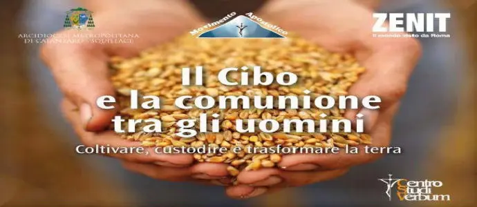 "Cibo, Eucaristia e solidarietà". Per un cibo che sia pane della vita e vero percorso d'umanita'