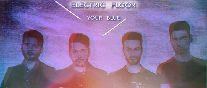 Electric Floor - Lanciato il nuovo singolo Your Blue