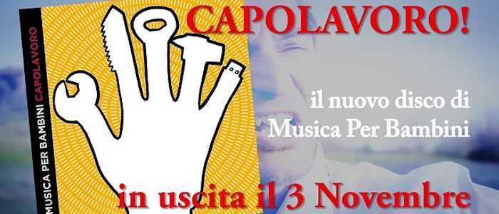 Capolavoro!, il nuovo album di Musica per Bambini uscirà il 3 Novembre