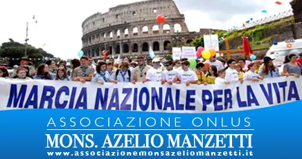 Adesione della Associazione Onlus Mons. Azelio Manzetti alla Marcia per la Vita 2014