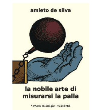 A marzo: "La nobile arte di misurarsi la palla", il nuovo libro di Amleto de Silva