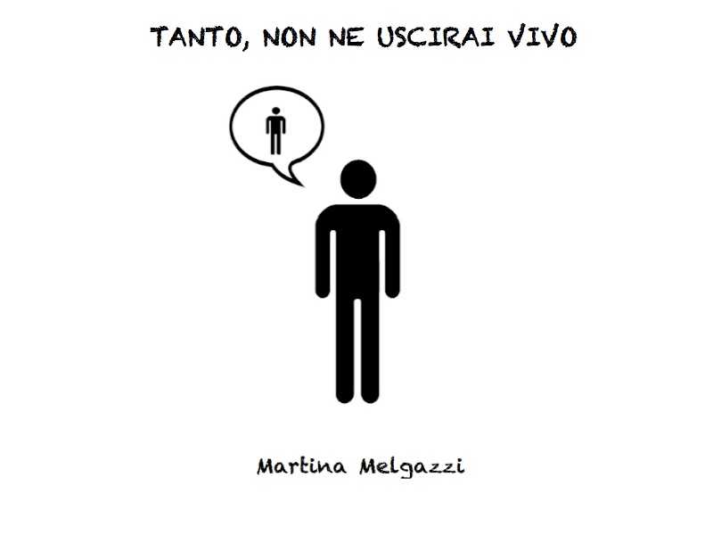 "Tanto, non ne uscirai vivo" un libro per dar vita alla follia