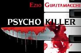 Psycho Killer: il primo romanzo di Ezio Guaitamacchi