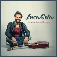 Luca Seta: il 23 novembre esce il disco d'esordio "In viaggio con Kerouac"