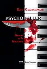 Domani esce "Psycho Killer", primo romanzo di Ezio Guaitamacchi