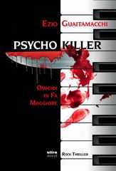 Domani esce "Psycho Killer", primo romanzo di Ezio Guaitamacchi