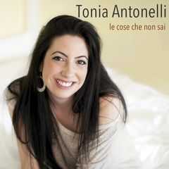 Da oggi in radio il brano "Le cose che non sai" di Tonia Antonelli