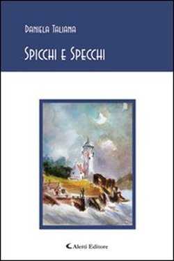 "Spicchi e specchi", raccolta poetica di Daniela Taliana - recensione