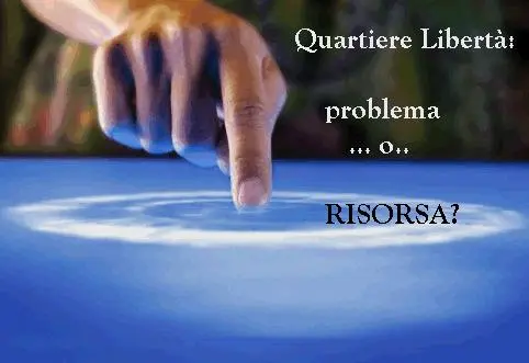 IL QUARTIERE LIBERTÀ: PROBLEMA O RISORSA DEL TERRITORIO?