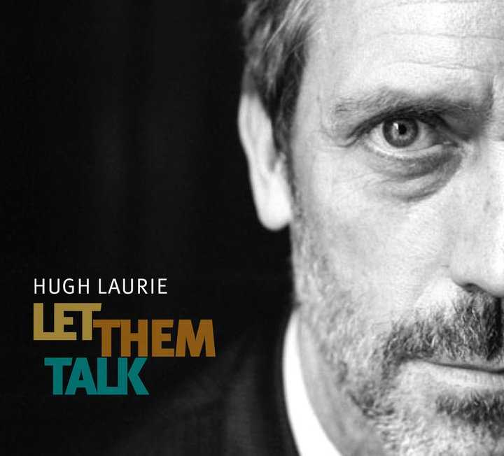 Hugh Laurie si lancia nel mondo della musica: il 10 maggio esce il suo "Let them talk"