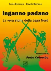 "Inganno Padano. La vera storia della Lega Nord"