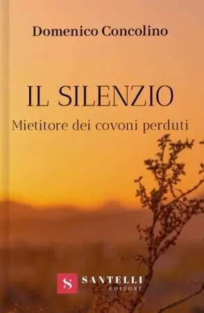 Don Concolino: “Il silenzio. Mietitore dei covoni perduti”