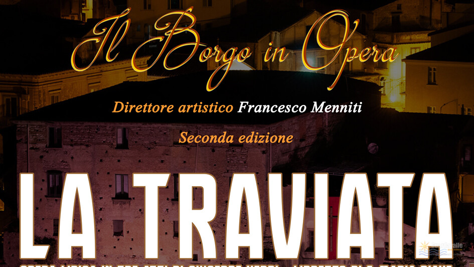 Il Borgo di Guardavalle si riaccende con L'Opera.  Il 20 agosto 2020 di scena LA TRAVIATA