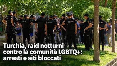 Turchia, raid notturni contro la comunità LGBTQ+: arresti e siti bloccati