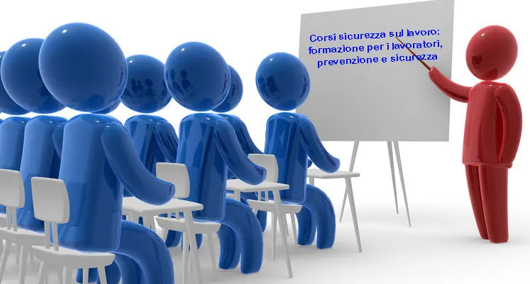 Corsi sicurezza sul lavoro: formazione per i lavoratori, prevenzione e sicurezza