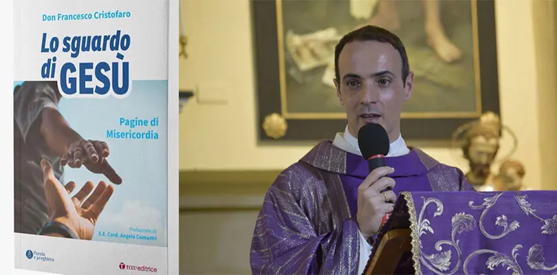 Lo sguardo di Gesù, il nuovo libro di Don Francesco Cristofaro con la prefazione del Card. Comastri.