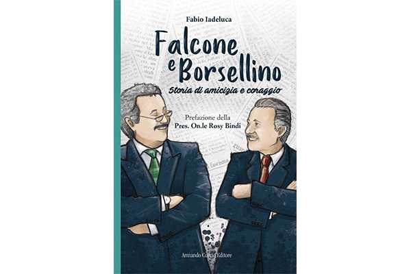“Falcone e Borsellino. Storia di amicizia e coraggio” di Fabio Iadeluca