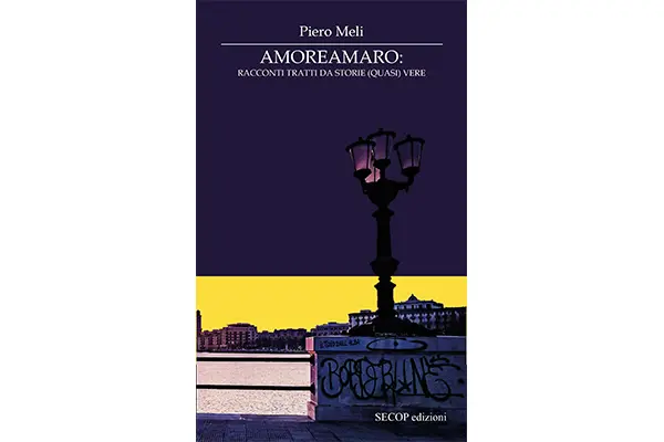 Piero Meli esordisce con “AmoreAmaro: racconti tratti da storie (quasi) vere”