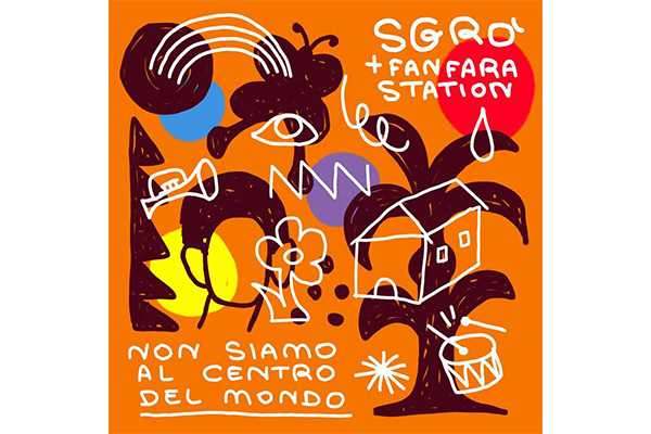 Esce oggi "Non Siamo al Centro Del Mondo", il nuovo singolo del cantautore Sgrò, in collaborazione con i Fanfara Station.