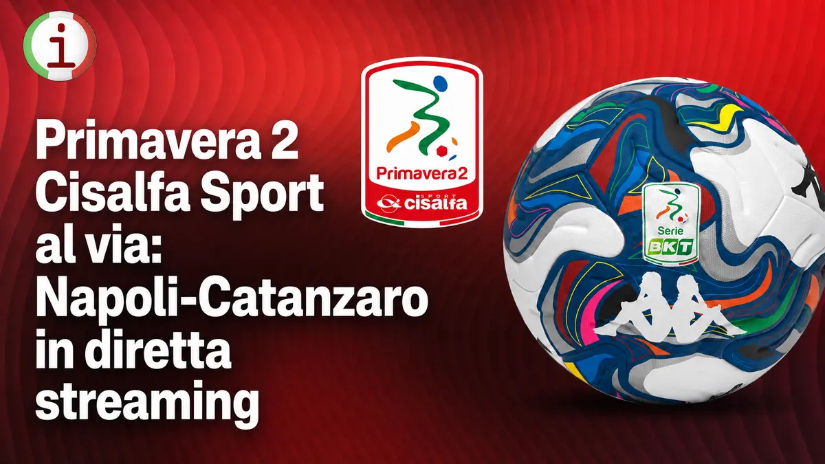 Primavera 2 Cisalfa Sport al via Napoli Catanzaro in diretta streaming